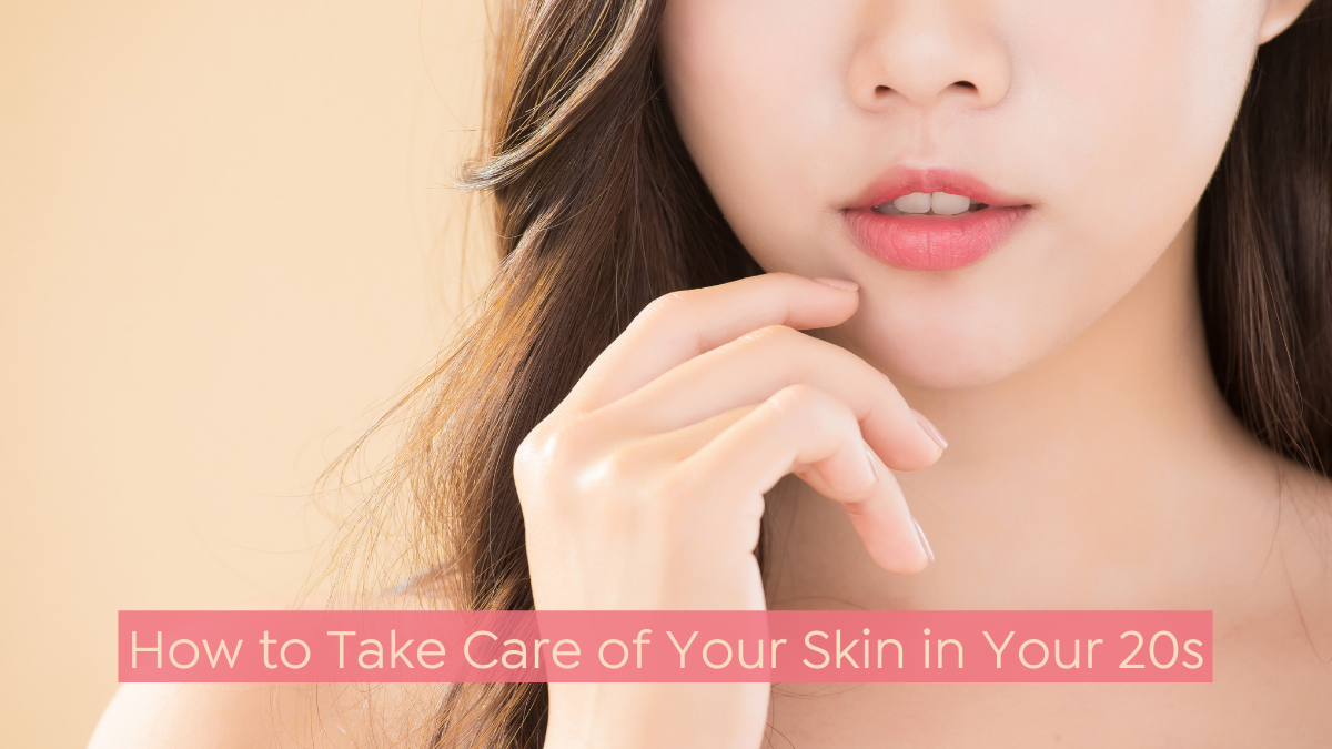 How to Take Care of Your Skin in Your 20s